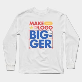 Make the logo bigger! Long Sleeve T-Shirt